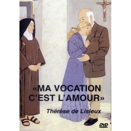 Thérèse de Lisieux, ma vocation, c'est l'amour